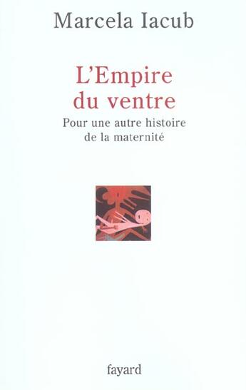 Couverture du livre « L'Empire du ventre : Pour une autre histoire de la maternité » de Marcela Iacub aux éditions Fayard