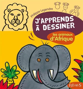 Couverture du livre « J'apprends à dessiner : les animaux d'Afrique » de Philippe Legendre aux éditions Fleurus