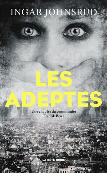 Couverture du livre « Les adeptes ; une enquête de Fredrik Beier » de Ingar Johnsrud aux éditions Robert Laffont