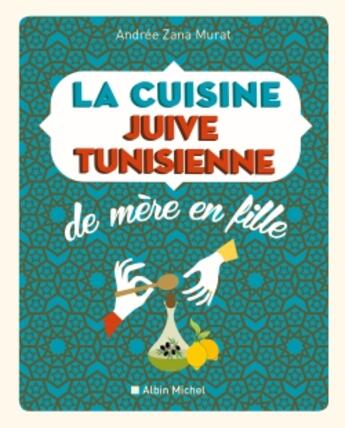 Couverture du livre « La cuisine juive-tunisienne de mère en fille » de Andree Zana Murat aux éditions Albin Michel