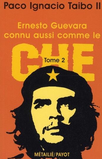 Couverture du livre « Ernesto guevara, connu aussi comme le che, ii (1_re_ed) - fermeture et bascule vers 9782228918787 » de Taibo Ii Paco Ignaci aux éditions Payot