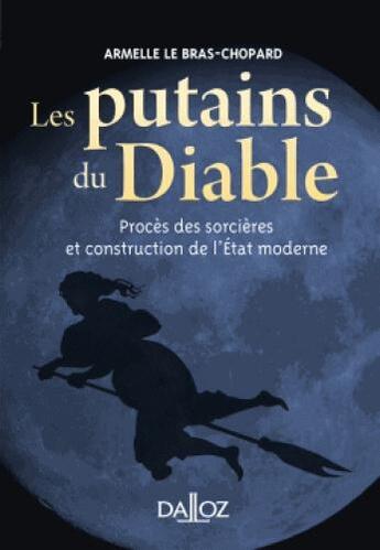 Couverture du livre « Les putains du diable ; procès des sorcières et construction de l'Etat moderne » de Armelle Le Bras-Chopard aux éditions Dalloz