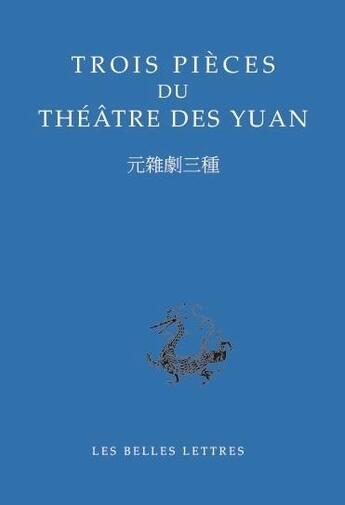 Couverture du livre « Trois pièces du théâtre des Yuan » de Anonyme aux éditions Belles Lettres