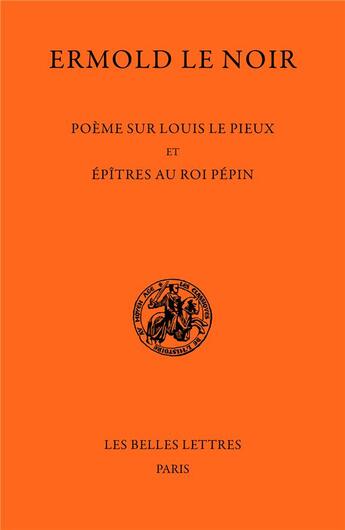 Couverture du livre « Poème sur Louis le Pieux et épîtres au Roi Pépin » de Ermold Le Noir aux éditions Belles Lettres