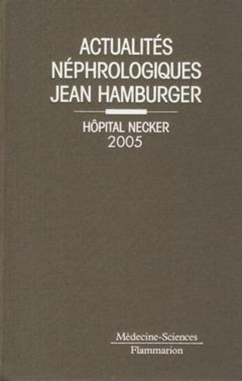 Couverture du livre « Actualites nephrologiques jean hamburger. hopital necker 2005 » de  aux éditions Lavoisier Medecine Sciences