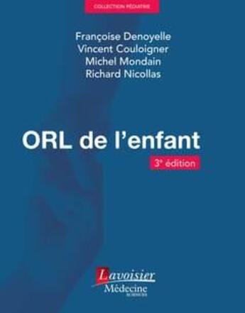 Couverture du livre « ORL de l'enfant (3e édition) » de Vincent Couloigner et Francoise Denoyelle et Michel Mondain et Richard Nicollas aux éditions Lavoisier Medecine Sciences