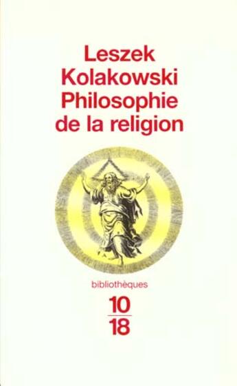 Couverture du livre « Philosophie De La Religion » de Leszek Kolakowski aux éditions 10/18