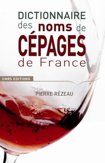 Couverture du livre « Dictionnaire des noms de cépages en France » de Pierre Rézeau aux éditions Cnrs