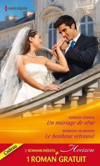 Couverture du livre « Un mariage de rêve ; le bonheur retrouvé ; ennemis d'un jour » de Barbara Mcmahon et Sandra Marton et Marion Lennox aux éditions Harlequin