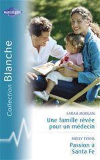 Couverture du livre « Une famille rêvée pour un médecin ; passion à Santa Fe » de Molly Evans et Sarah Morgan aux éditions Harlequin