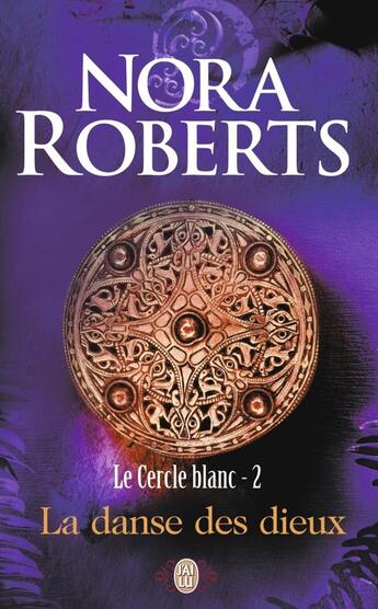 Couverture du livre « Le cercle blanc t.2 ; la danse des dieux » de Nora Roberts aux éditions J'ai Lu