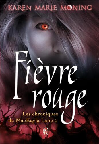 Couverture du livre « Les chroniques de Mackayla Lane Tome 2 ; fièvre rouge » de Karen Marie Moning aux éditions J'ai Lu