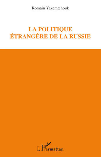 Couverture du livre « La politique étrangère de la Russie » de Romain Yakemtchouk aux éditions L'harmattan