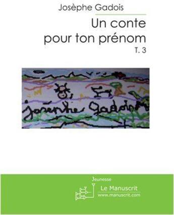 Couverture du livre « Un conte pour ton prénom » de Josephe Gadois aux éditions Le Manuscrit