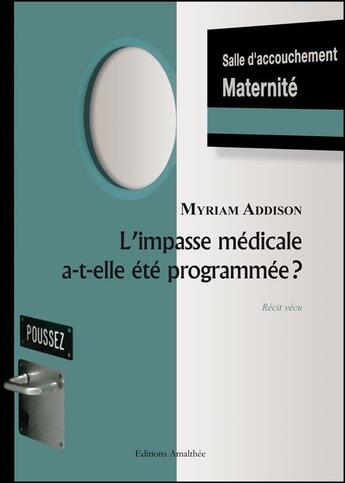 Couverture du livre « L'impasse médicale a-t-elle été programmée ? » de Myriam Addison aux éditions Amalthee