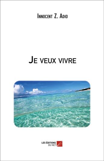 Couverture du livre « Je veux vivre » de Innocent Z. Adio aux éditions Editions Du Net