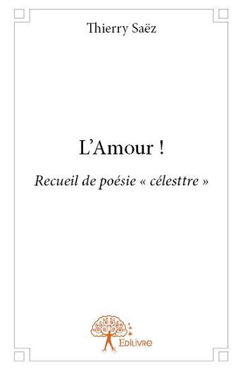 Couverture du livre « L'amour ! » de Thierry Saez aux éditions Edilivre