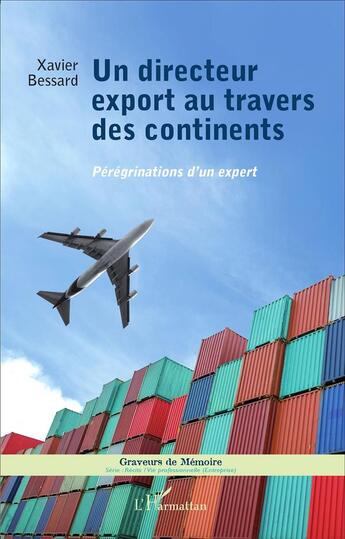 Couverture du livre « Un directeur export au travers des continents ; pérégrinations d'un expert » de Xavier Bessard aux éditions L'harmattan