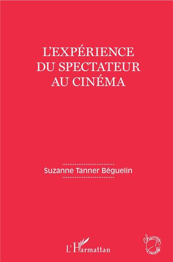 Couverture du livre « L'expérience du spectateur au cinéma » de Suzanne Tanner-Beguelin aux éditions L'harmattan