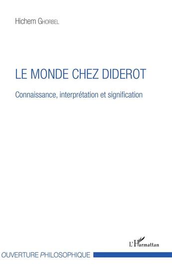 Couverture du livre « Le monde chez Diderot ; connaissance, interprétation et signification » de Hichem Ghorbel aux éditions L'harmattan