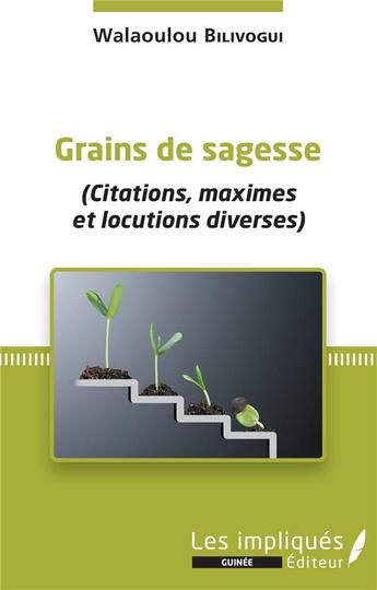 Couverture du livre « Grains de sagesse (citations, maximes et locutions diverses) » de Walaoulou Bilivogui aux éditions Les Impliques