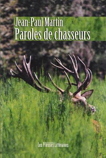 Couverture du livre « Paroles de chasseurs » de Jean-Paul Martin aux éditions Presses Litteraires