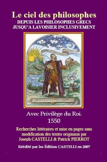 Couverture du livre « Le ciel des philosophes ; depuis les philosophes grecs jusqu'à Lavoisier inclusivement » de Joseph Castelli et Patrick Pierrot aux éditions Castelli