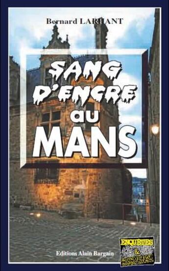 Couverture du livre « Sang d'encre au Mans » de Bernard Larhant aux éditions Bargain