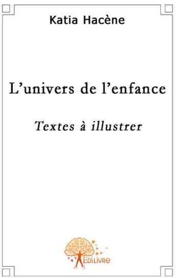 Couverture du livre « L'univers de l'enfance » de Katia Hacene aux éditions Edilivre