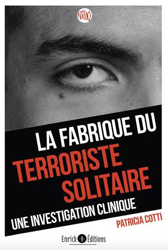 Couverture du livre « La fabrique du terroriste solitaire ; une investigation clinique » de Patricia Cotti aux éditions Enrick B.