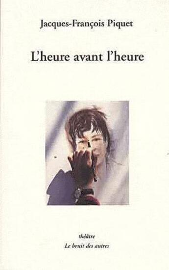 Couverture du livre « L'heure avant l'heure » de Jf Piquet aux éditions Le Bruit Des Autres