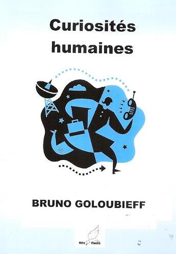 Couverture du livre « Curiosités humaines » de Bruno Goloubieff aux éditions Mille Plumes