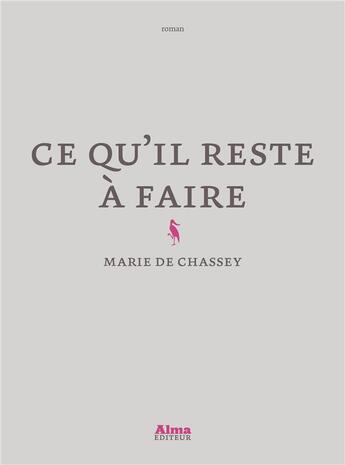 Couverture du livre « Ce qu'il reste à faire » de Marie De Chassey aux éditions Alma Editeur