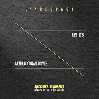 Couverture du livre « L'aréopage t.14 : les os » de Arthur Conan Doyle aux éditions Jacques Flament