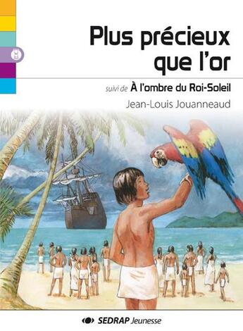 Couverture du livre « Plus précieux que l'or ; à l'ombre du Roi-Soleil » de Jean Louis Jouanneaud et Florent Vincent aux éditions Sedrap Jeunesse