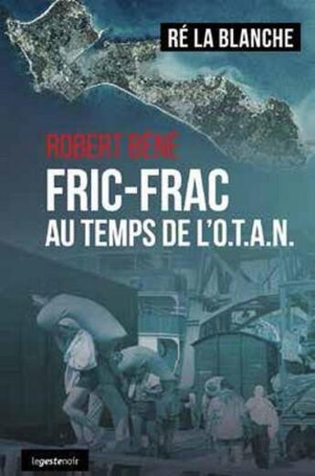 Couverture du livre « Fricfrac au temps de l'O.T.A.N. ; Ré la blanche » de Robert Bene aux éditions Geste