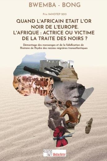 Couverture du livre « Quand l'africain était l'or noir de l'Europe : l'Afrique : actrice ou victime de la traite des noirs . » de Rigobert Bwemba-Bong aux éditions Medouneter