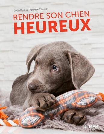 Couverture du livre « Rendre son chien heureux » de Elodie Martins et Francoise Claustres aux éditions Eugen Ulmer