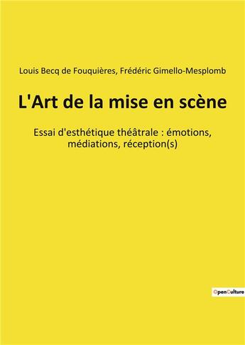 Couverture du livre « L'art de la mise en scene - essai d'esthetique theatrale : emotions, mediations, reception(s) » de Becq De Fouquieres aux éditions Shs Editions