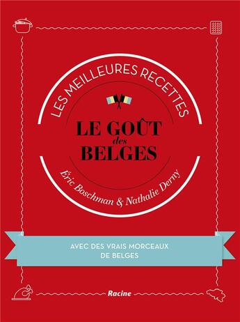 Couverture du livre « Le goût des Belges ; les meilleures recettes » de Eric Boschman et Nathalie Derny aux éditions Editions Racine