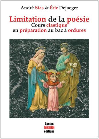 Couverture du livre « Limitation de la poésie ; cours clastique en préparation au bac à ordures » de Eric Dejaeger et Andre Stas aux éditions Cactus Inebranlable