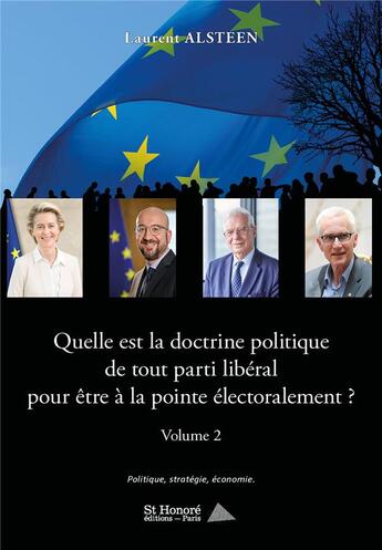 Couverture du livre « Quelle est la doctrine politique de tout parti liberal pour etre a la pointe electoralement ? - volu » de Laurent Alsteen aux éditions Saint Honore Editions