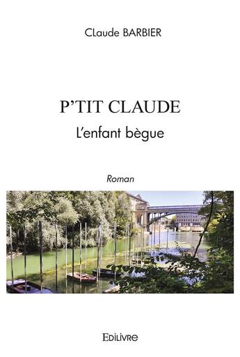 Couverture du livre « P'tit claude l'enfant begue » de Claude Barbier aux éditions Edilivre