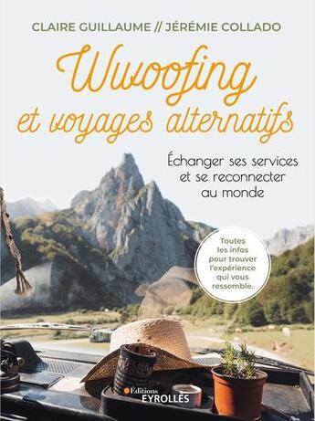 Couverture du livre « Wwoofing et voyages alternatifs : échanger ses services et se reconnecter au monde » de Claire Guillaume et Jeremie Collado aux éditions Eyrolles