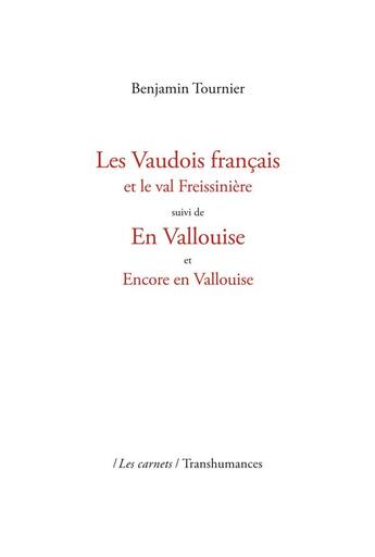 Couverture du livre « Les Vaudois français et le val Freissinière ; en Vallouise ; encore en Vallouise (2e édition) » de Benjamin Tournier aux éditions Transhumances