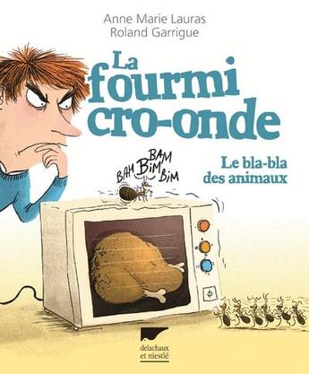 Couverture du livre « La fourmi cro-onde ; le bla-bla des animaux » de Roland Garrigue et Anne-Marie Lauras aux éditions Delachaux & Niestle