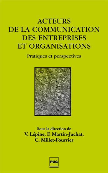 Couverture du livre « Acteurs de la communication des entreprises et organisations » de Fabienne Martin-Juchat et Valerie Lepine et Christelle Millet-Fourrier aux éditions Pu De Grenoble