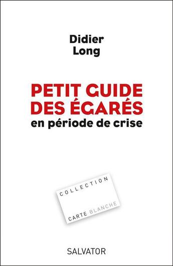 Couverture du livre « Petit guide des égarés en période de crise » de Didier Long aux éditions Salvator