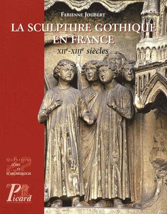 Couverture du livre « La sculpture gothique en France XIIe-XIIIe siècles » de Fabienne Joubert aux éditions Picard