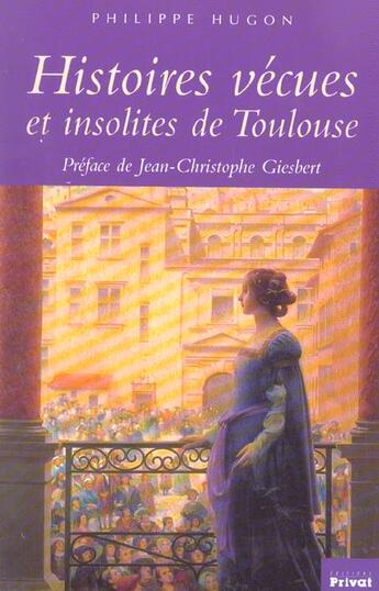 Couverture du livre « Histoires vécues et insolites de Toulouse » de Philippe Hugon aux éditions Privat